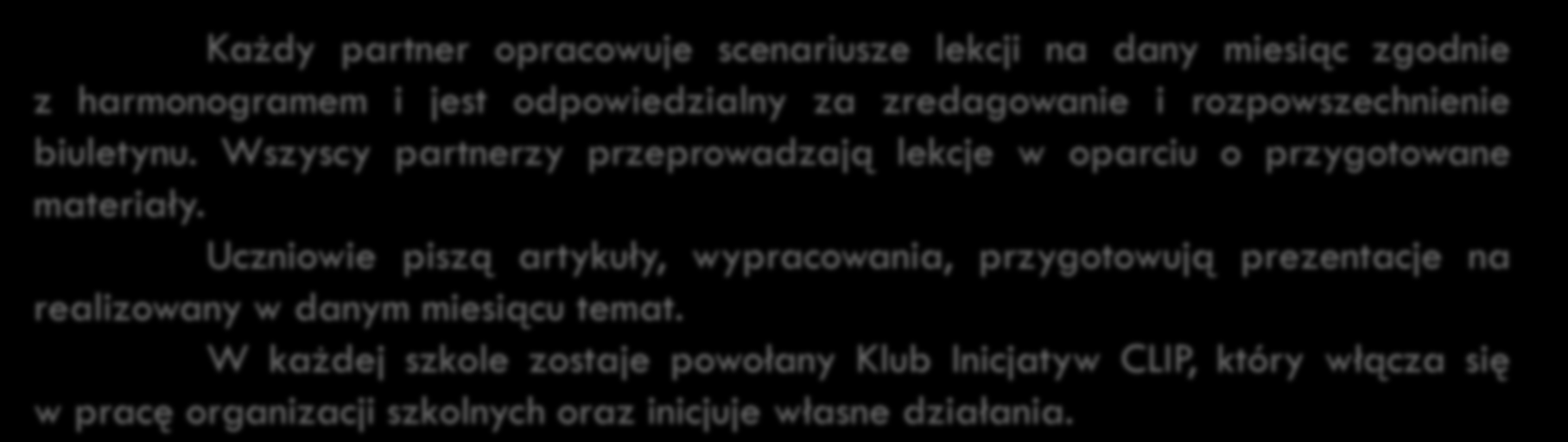 dystrybucja zadań zadania realizowane wspólnie strona internetowa broszury podręcznik zadania realizowane indywidualnie Klub Inicjatyw CLIP scenariusze lekcji biuletyn elektroniczny Każdy partner