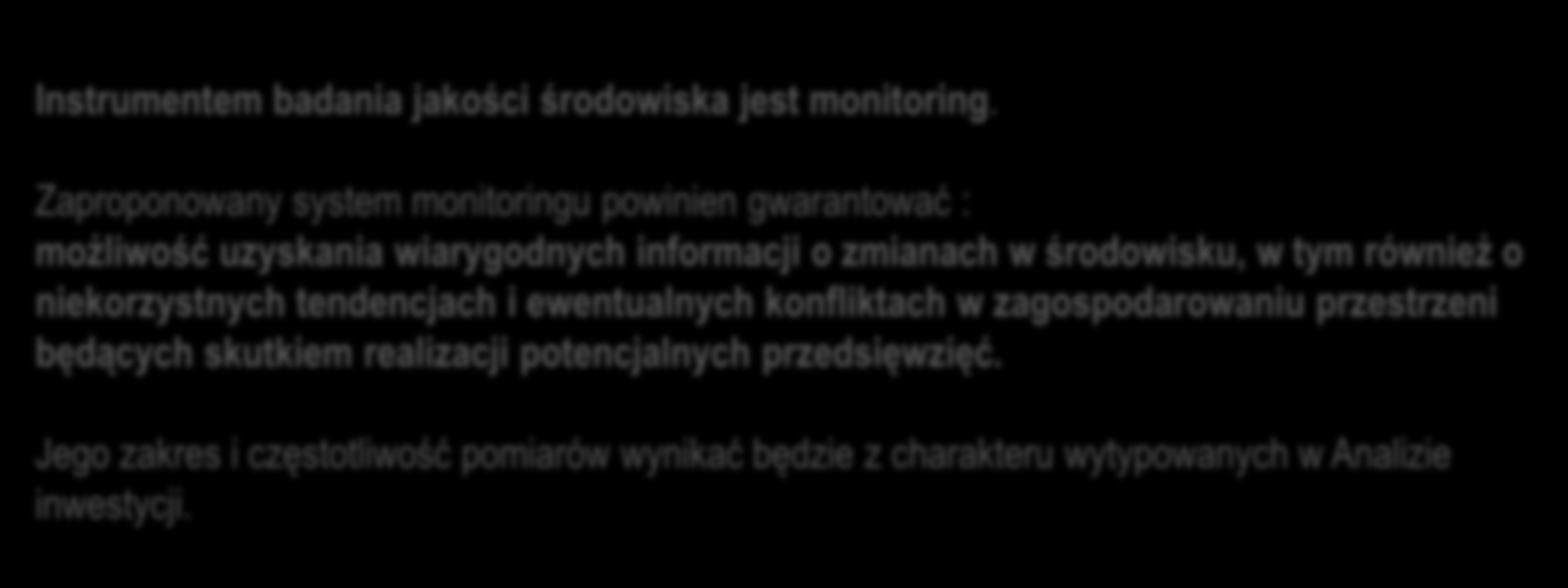 8. PROPOZYCJE DOTYCZĄCE PRZEWIDYWANYCH METOD I CZĘSTOTLIWOŚCI ANALIZY SKUTKÓW REALIZACJI POSTANOWIEŃ PROJEKTU ANALIZY Instrumentem badania jakości środowiska jest monitoring.