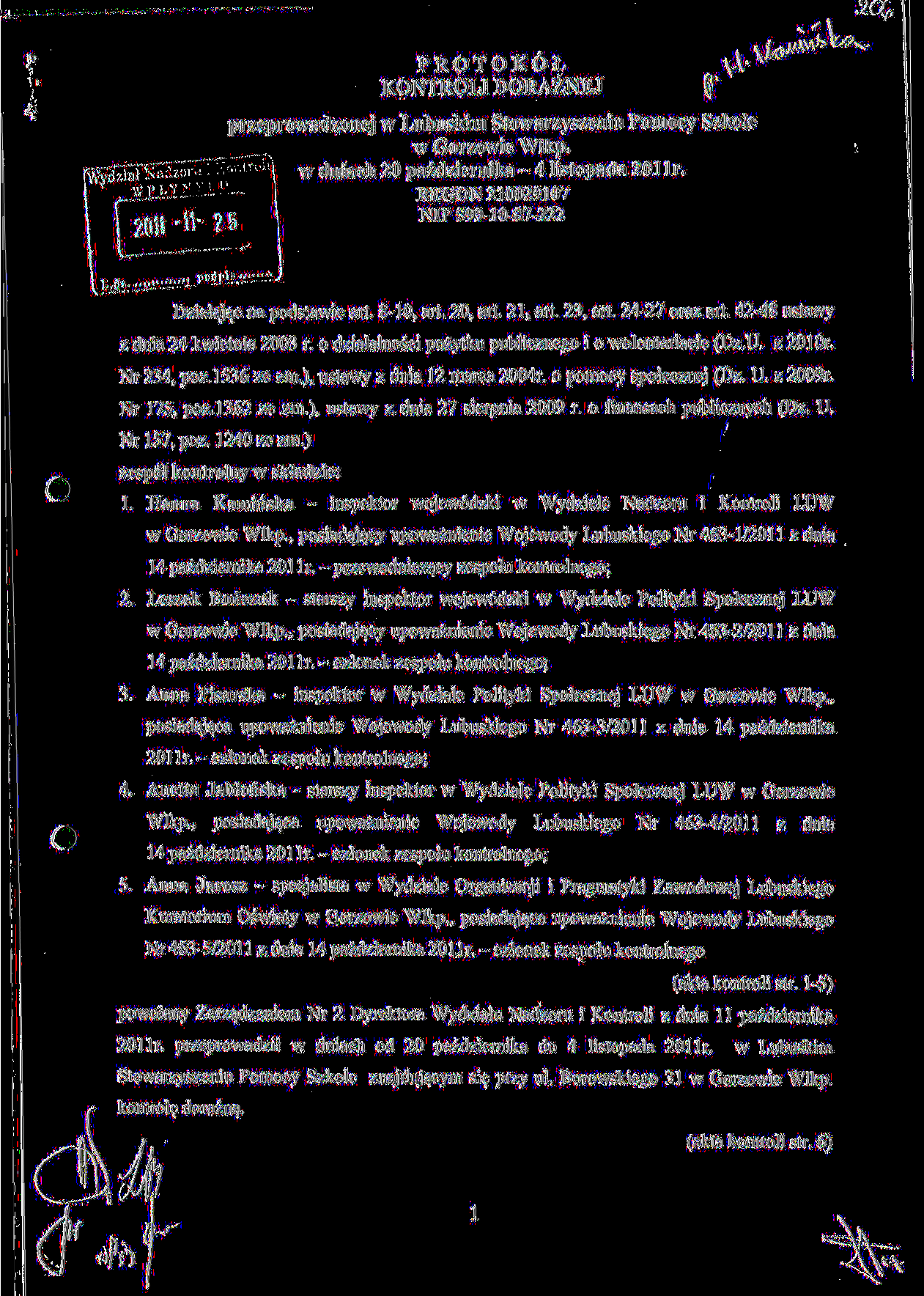 PROTOKOL KONTROLI DORAZNEJ przeprowadzonej w Lubuskim Stowarzyszeniu Pomocy Szkole w Gorzowie Wlkp. w dniach 20 pazdziernika - 4 listopada 2011r. REGON 210029107 NIP 599-10-87-222 L.dz. Dzialajac na podstawie art.