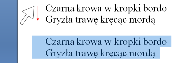 ZAZNACZANIE TEKSTU Formatowanie tekstu nie może obejść się bez jego wcześniejszego zaznaczenia, dlatego tyle różnych sposobów zaznaczania i każdy z nich jest mniej lub bardziej przydatny, w