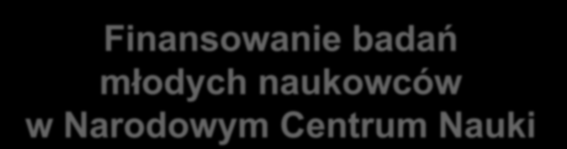Finansowanie badań młodych naukowców w Narodowym Centrum
