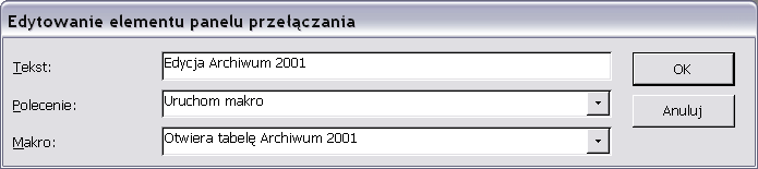 Ponieważ zadaniem przycisku Tworzenie Archiwum zamówień 2001 będzie uruchomienie makra tworzącego nową tabelę, więc w oknie Edytowanie elementu panelu przełączania (rys.