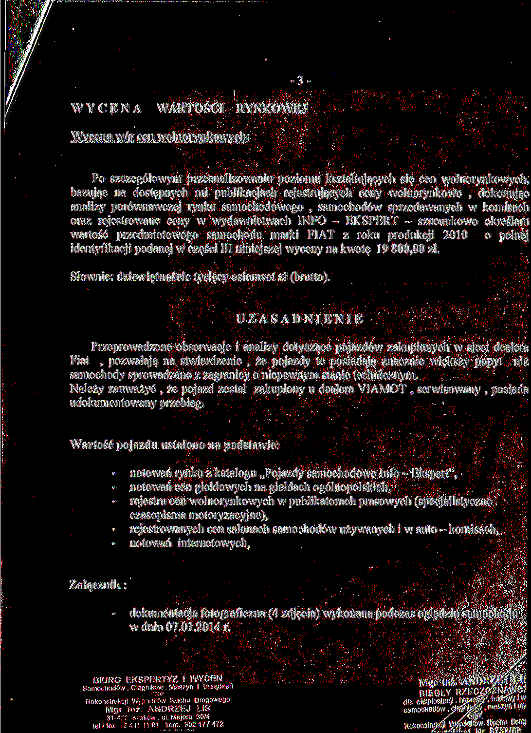 -3- WYCENA WARTOŚCI RYNKOWEJ Wycena w/g cen wolnorynkowych: Po szczegółowym przeanalizowaniu poziomu kształtujących się cen wolnorynkowych, bazując na dostępnych mi publikacjach rejestrujących ceny