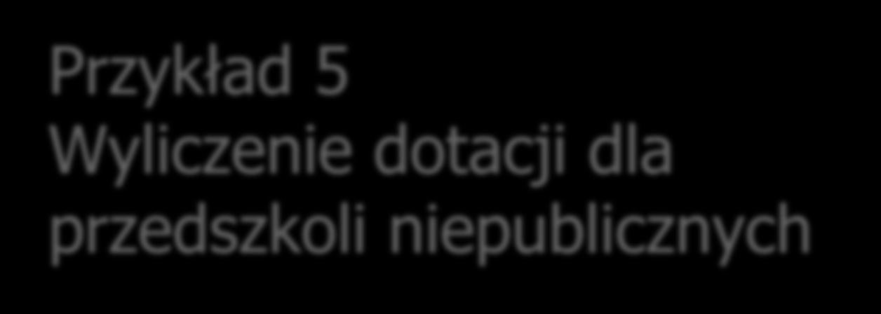 Przykład 5 Wyliczenie dotacji