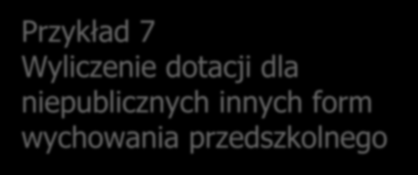 Przykład 7 Wyliczenie dotacji dla