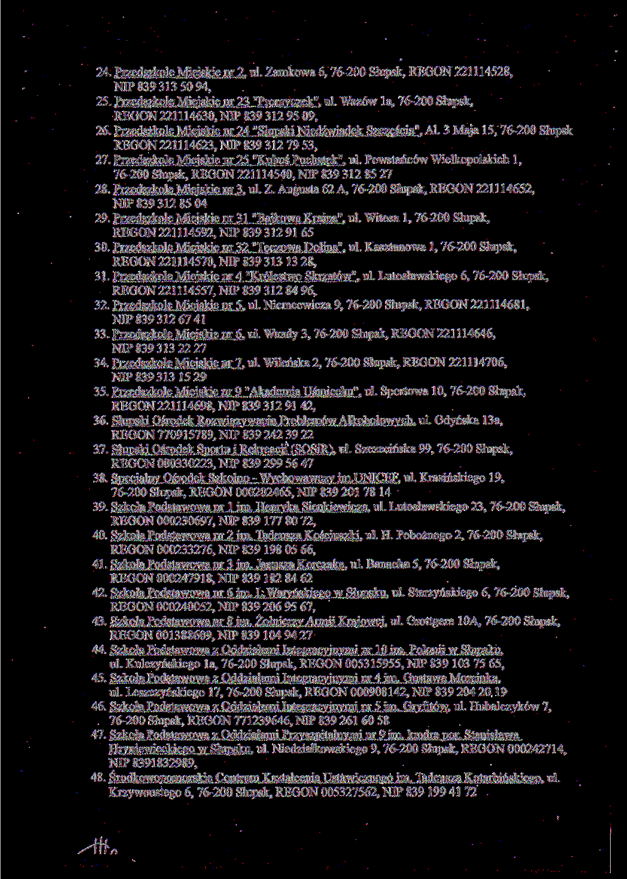 24. Przedszkole Miejskie nr 2. ul. Zamkowa 6, 76-200 Słupsk, REGON 221114528, NIP839313 5094, 25. Przedszkole Miejskie nr 23 "Promvczek". ul. Wazów la.