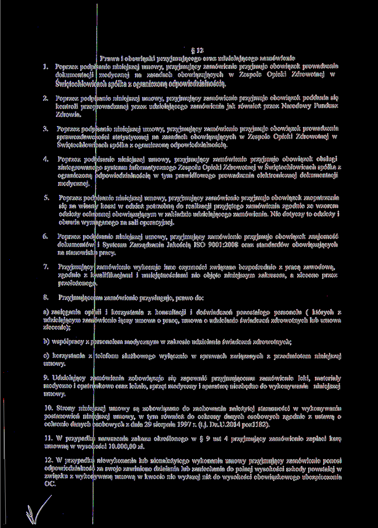 1. 12 Prawa i obowiązki przyjmującego oraz udzielającego zamówienie Poprzez podpisanie niniejszej umowy, przyjmujący zamówienie przyjmuje obowiązek prowadzenia dokumentacji medycznej na zasadach