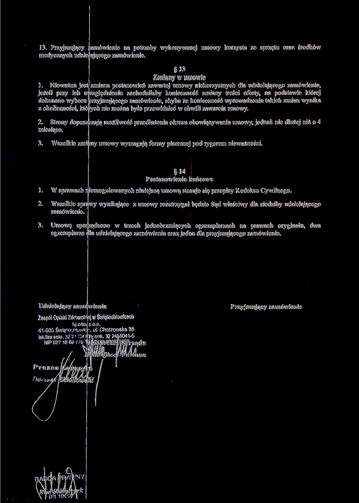 13. Przyjmujący zamówienie na potrzeby wykonywanej umowy korzysta ze sprzętu oraz środków medycznych udzie ającego zamówienie. 13 Zmiany w umowie 1.