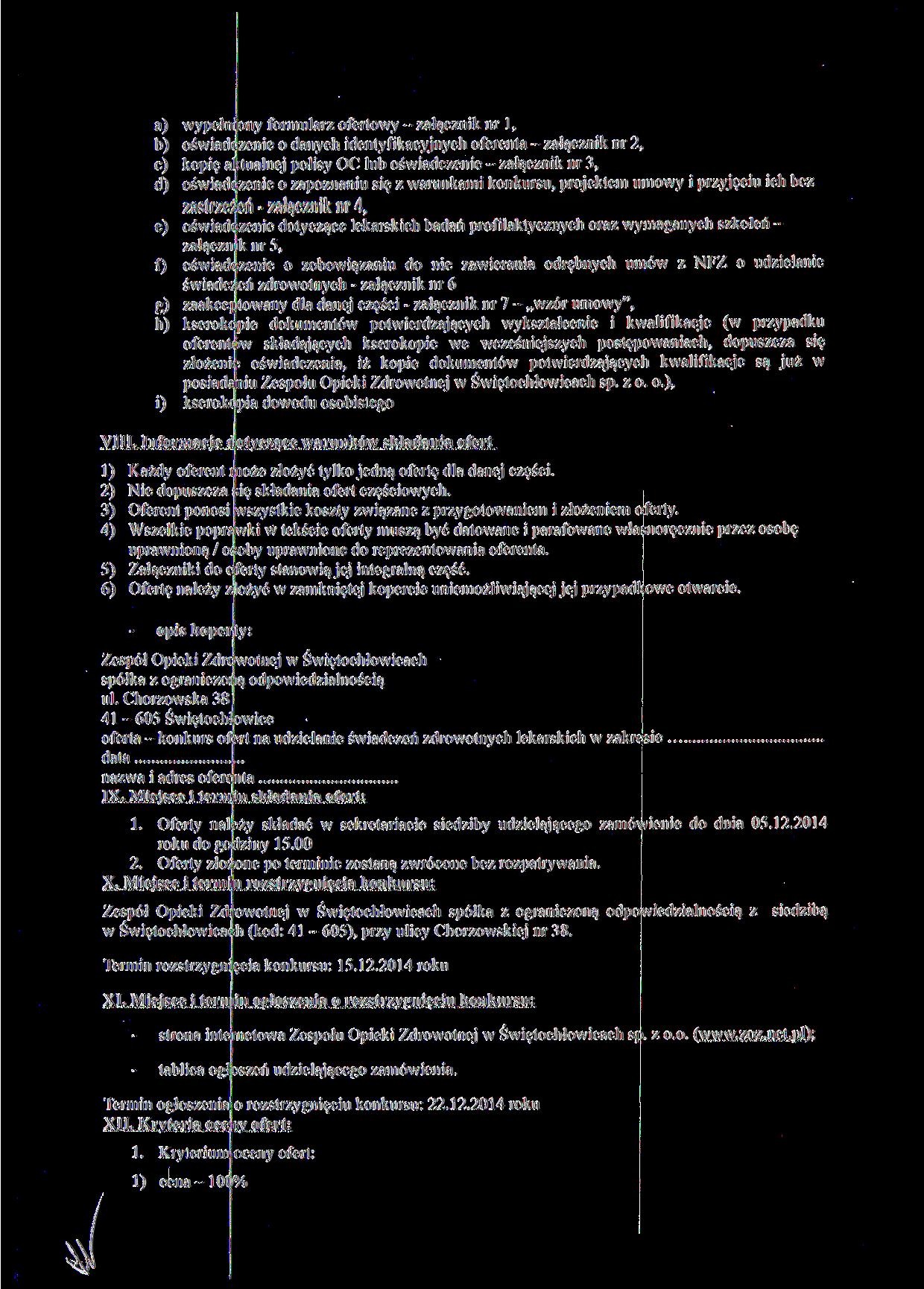 a) wypełn: ony formularz ofertowy - załącznik nr l, h) oświadczenie o danych identyfikacyjnych oferenta - załącznik nr 2, c) kopię aktualnej polisy OC lub oświadczenie - załącznik nr 3, oświadc żenię