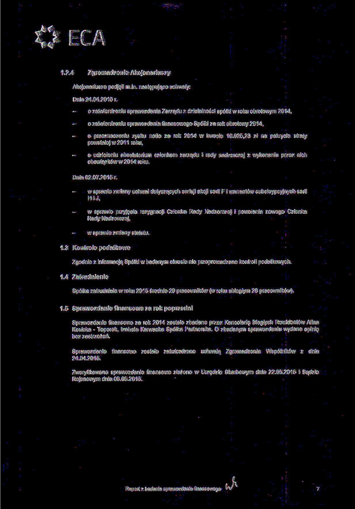 o ECA 1.2.4 Zgromadzenie Akcjonariuszy Akcjonariusze podjęli m.in. następujące uchwały: Dnia 24.04.2015 r. o zatwierdzeniu sprawozdania Zarządu z działalności spółki w roku obrotowym 2014.