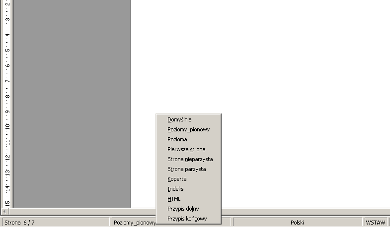 Menu -> wstaw -> przypis dolny Menu -> wstaw -> podpis (dotyczy grafiki) Menu -> wstaw -> Menu ->format ->style i formatowanie ->style strony -> nowy (prawy przycisk