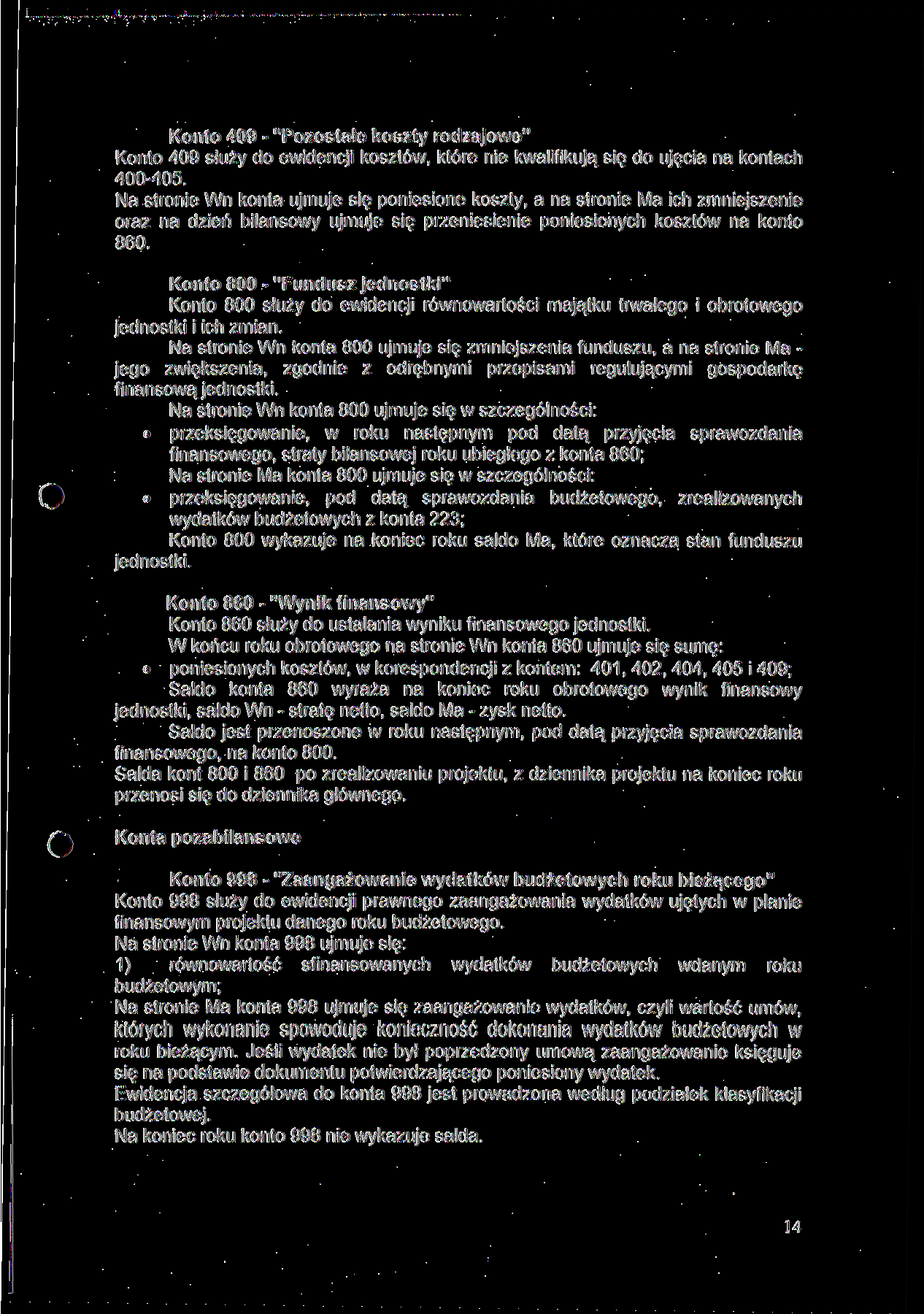 Konto 409 - "Pozostałe koszty rodzajowe" Konto 409 służy do ewidencji kosztów, które nie kwalifikują się do ujęcia na kontach 400-405.