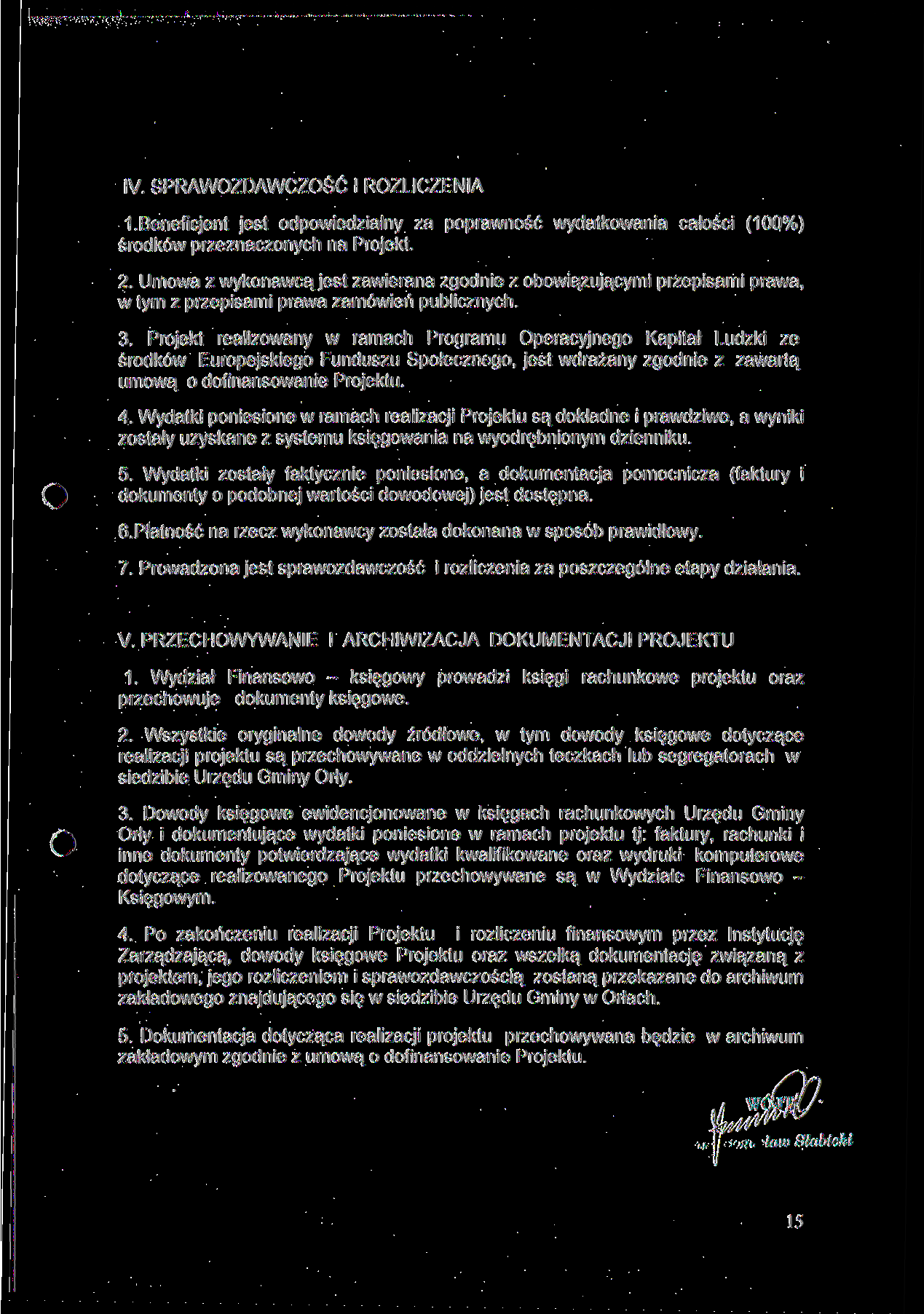 IV. SPRAWOZDAWCZOŚĆ l ROZLICZENIA LBeneficjent jest odpowiedzialny za poprawność wydatkowania całości (100%) środków przeznaczonych na Projekt. 2.