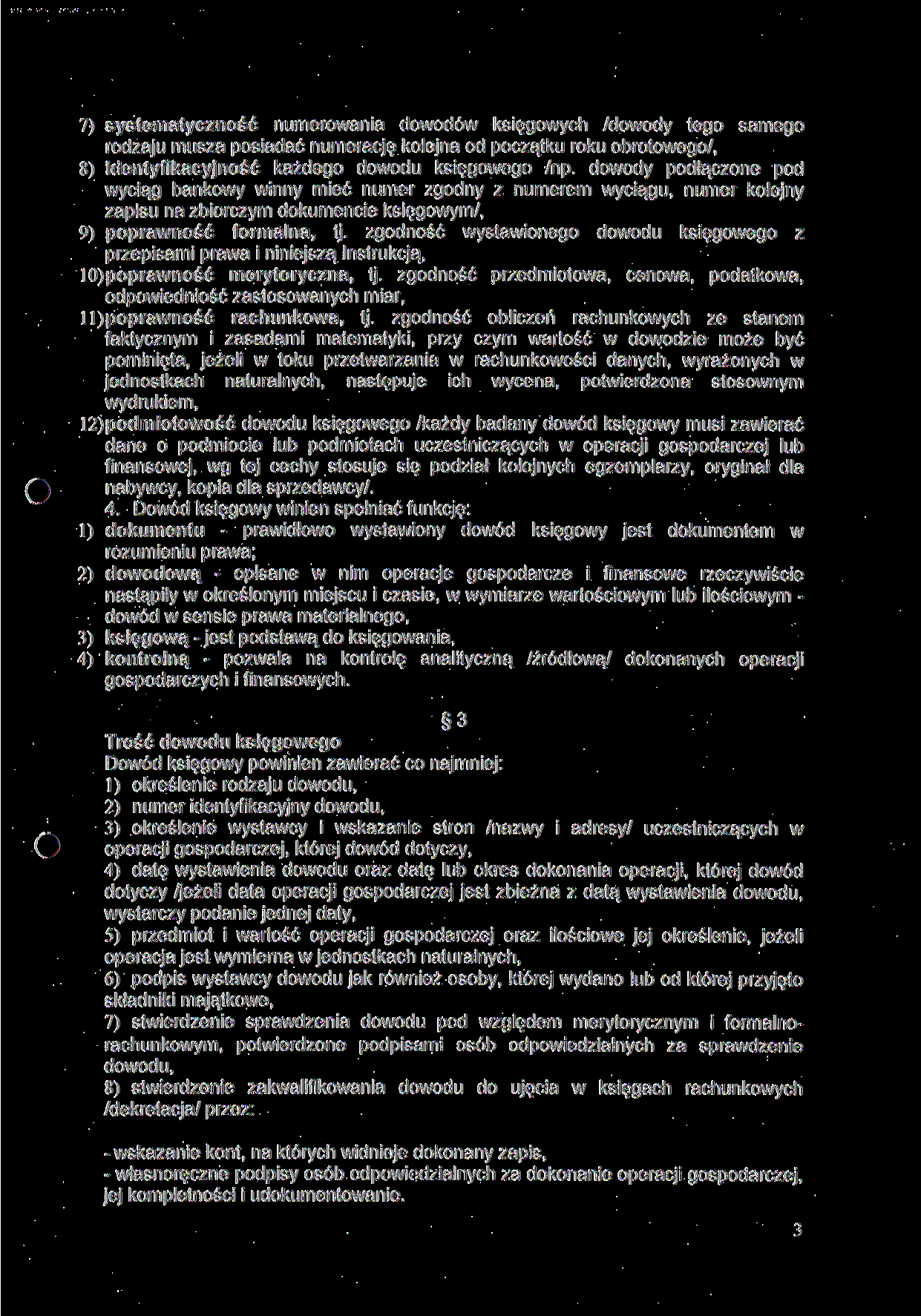 7) systematyczność numerowania dowodów księgowych /dowody tego samego rodzaju musza posiadać numerację kolejna od początku roku obrotowego/, 8) identyfikacyjność każdego dowodu księgowego /np.