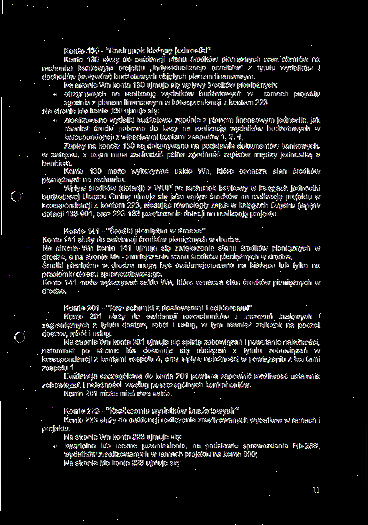 Konto 130 - "Rachunek bieżący jednostki" Konto 130 służy do ewidencji stanu środków pieniężnych oraz obrotów na rachunku bankowym projektu Indywidualizacja orzełków" z tytułu wydatków i dochodów