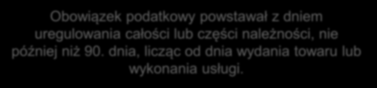 Mały podatnik dotychczas Mały podatnik mógł wybrać metodę kasową rozliczeń Obowiązek podatkowy powstawał z dniem uregulowania całości lub części należności, nie
