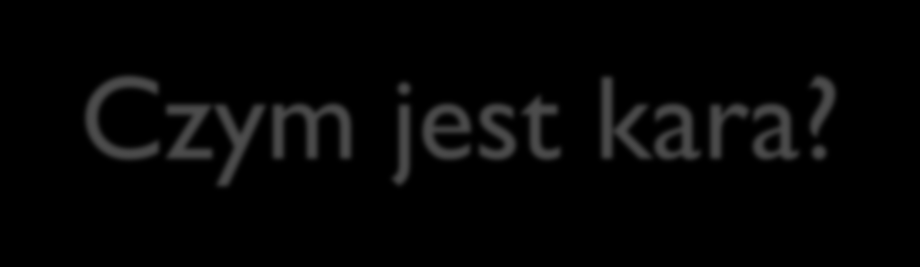 Czym jest kara?
