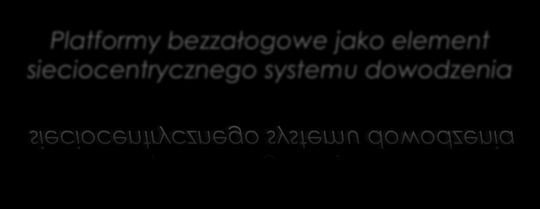 Platformy bezzałogowe jako element sieciocentrycznego systemu