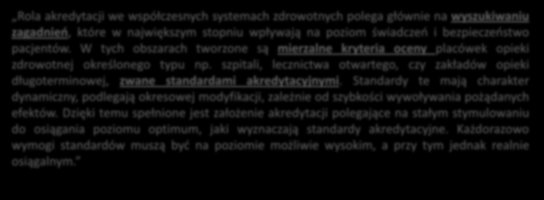 1. Status Akredytacji Centrum Monitorowania Jakości w ochronie zdrowia Akredytacja jako system standaryzacji jakości udzielanych świadczeń w ostatnim okresie nabrała rangi ministerialnej Centrum