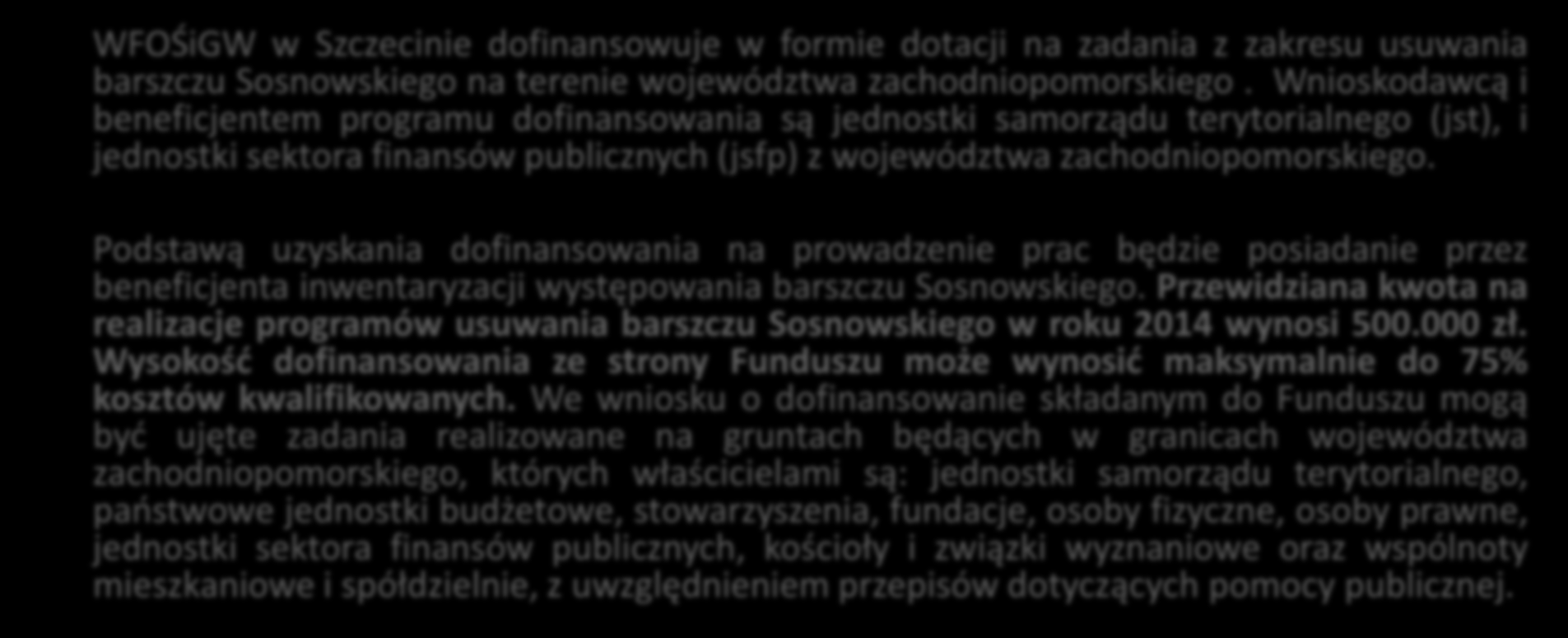 Usuwanie barszczu Sosnowskiego WFOŚiGW w Szczecinie dofinansowuje w formie dotacji na zadania z zakresu usuwania barszczu Sosnowskiego na terenie województwa zachodniopomorskiego.