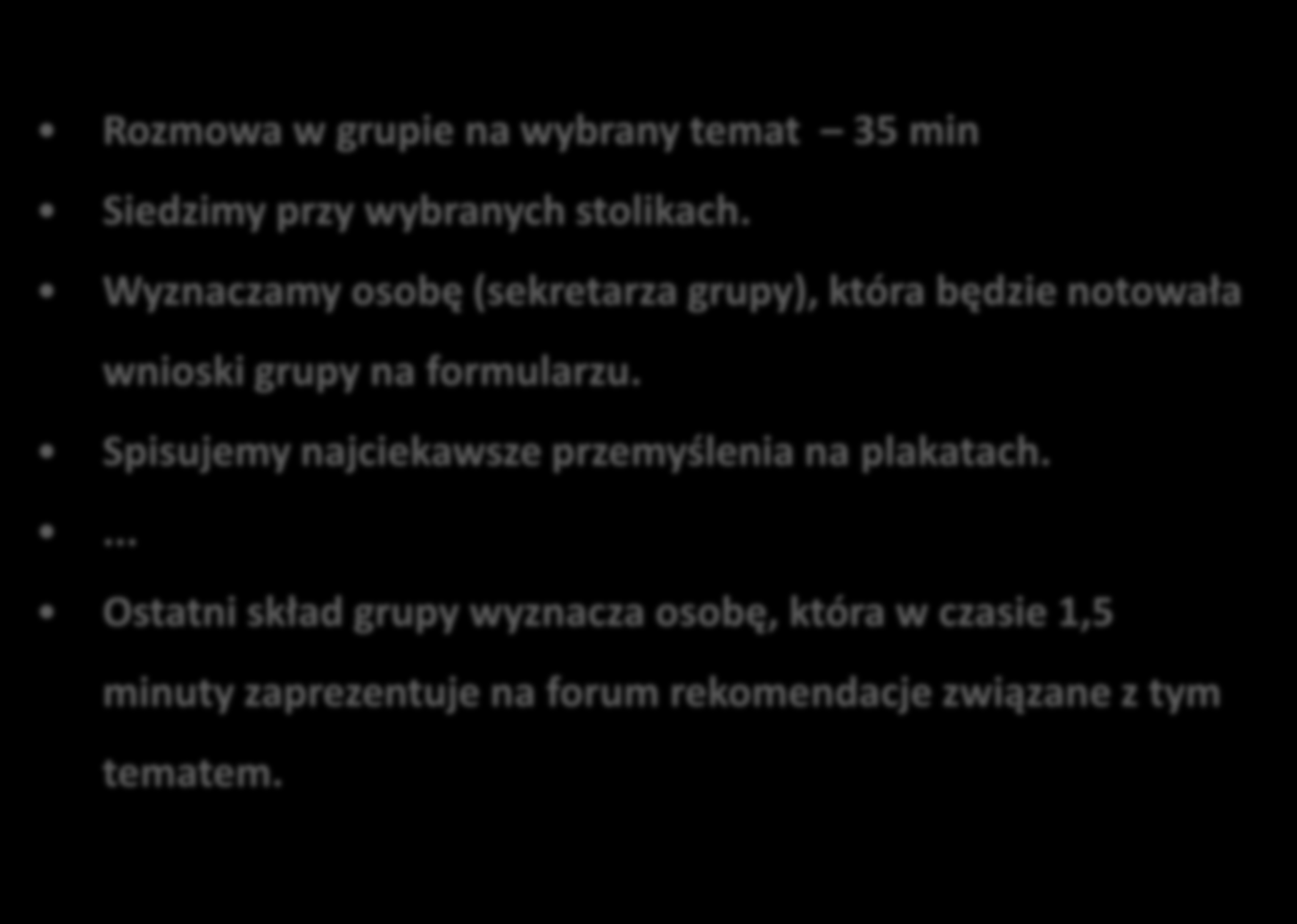 Organizacja pracy w grupach dyskusyjnych Rozmowa w grupie na wybrany temat 35 min Siedzimy przy wybranych stolikach.