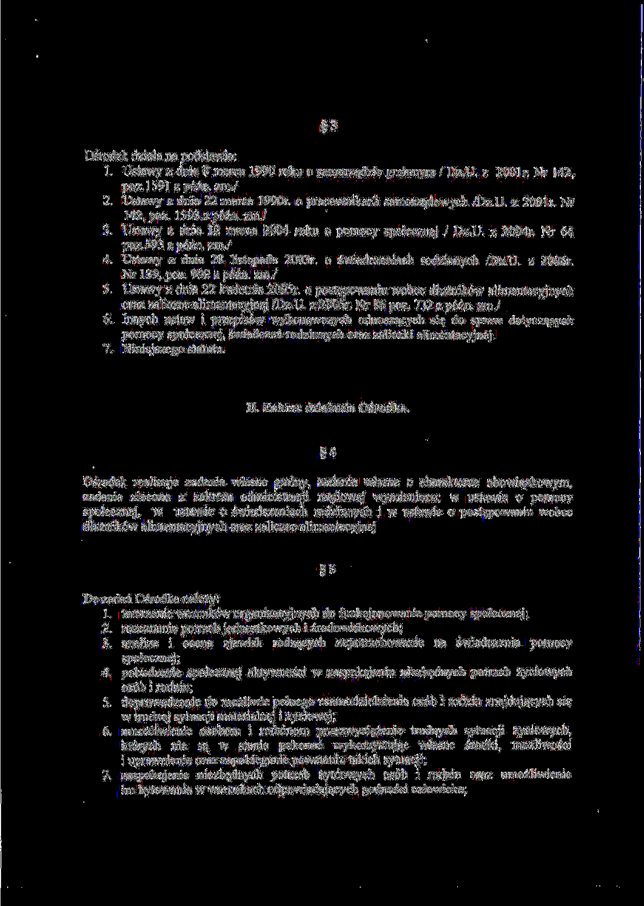 Osrodek dziala na podstawie: 1. Ustawy z dnia 8 marca 1990 roku o samorzadzie gminnym / Dz.U. z 2001r. Nr 142, poz.l591 z p6zn. zm./ 2. Ustawy z dnia 22 marca 1990r. o pracownikach samorzajiowych /Dz.