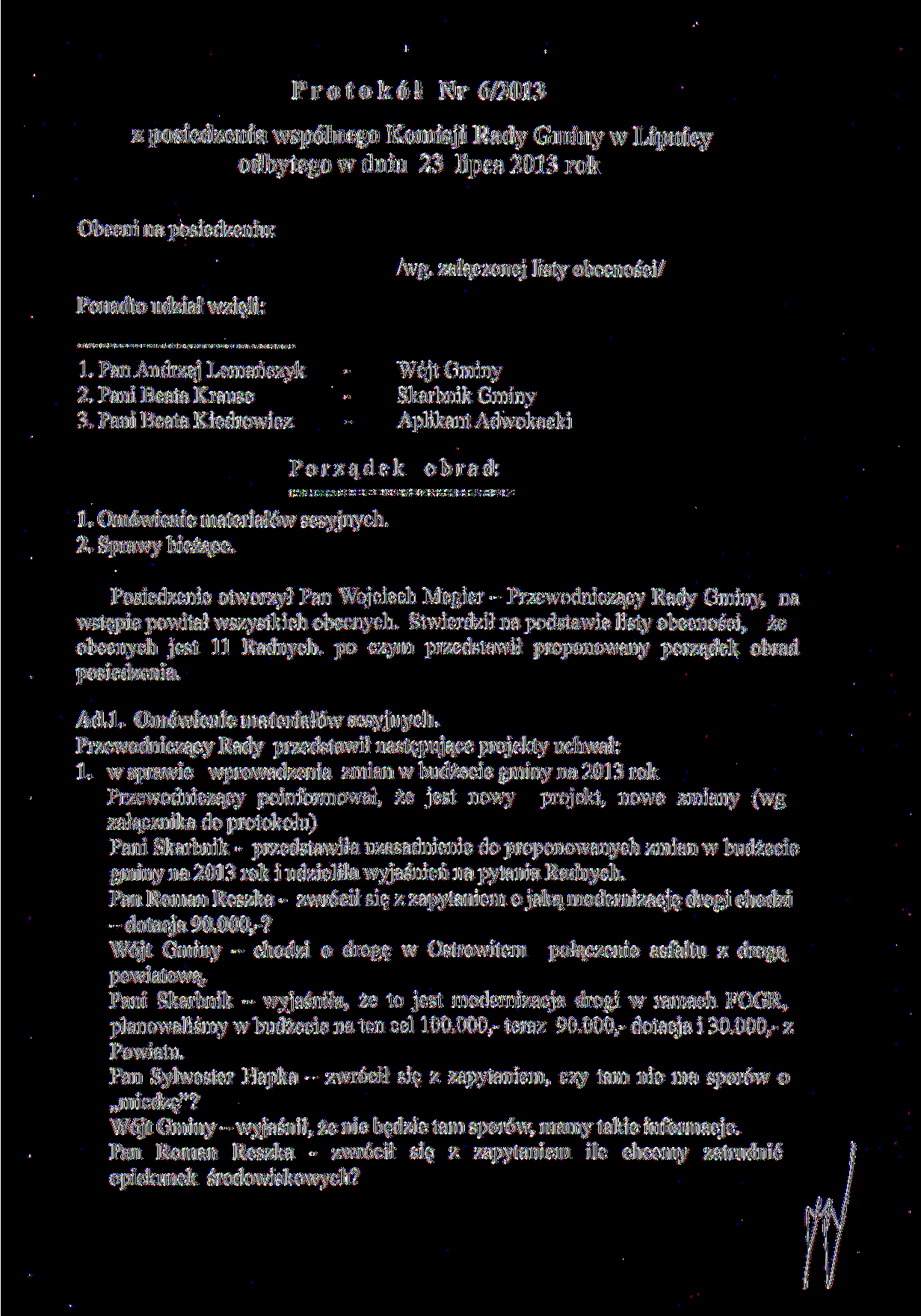 Protokół Nr 6/2013 z posiedzenia wspólnego Komisji Rady Gminy w Lipnicy odbytego w dniu 23 lipca 2013 rok Obecni na posiedzeniu: Ponadto udział wzięli: /wg. załączonej listy obecności/ 1.