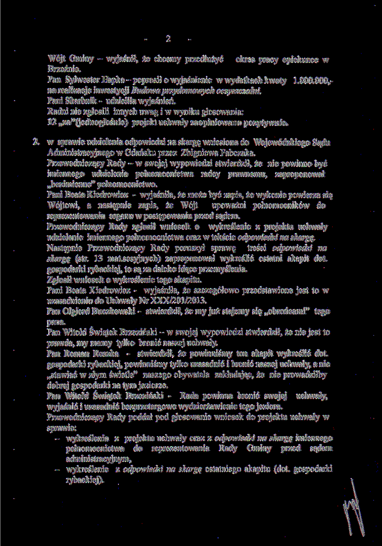 Wójt Gminy - wyjaśnił, że chcemy przedłużyć okres pracy opiekunce w Brzeźnie. Pan Sylwester Hapka - poprosił o wyjaśnienie w wydatkach kwoty 1.000.