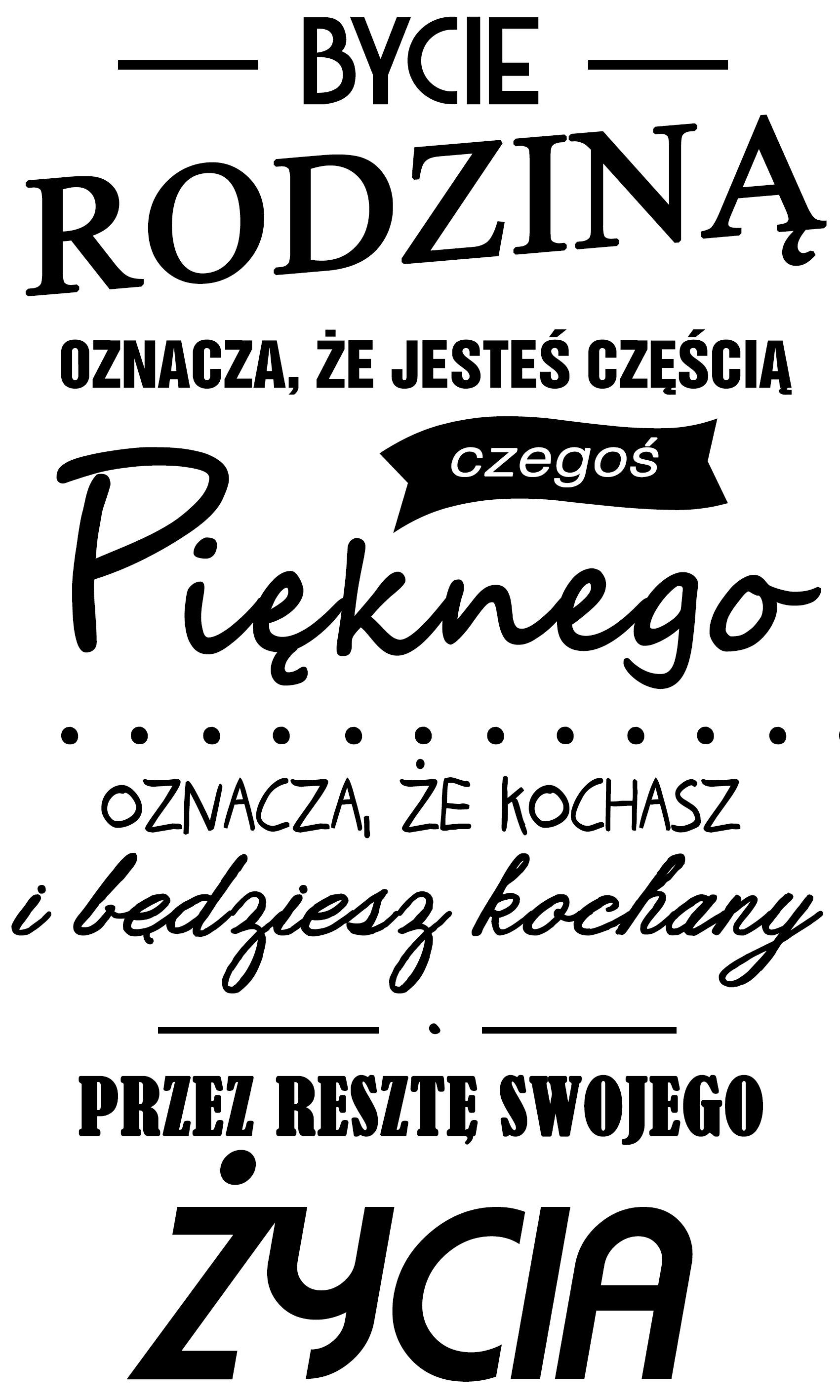 Mógłbym przytoczyć dalszy ciąg tej definicji, ale po co i dlaczego miałbym to zrobić? Przecież rodzina to coś więcej niż tylko definicja.