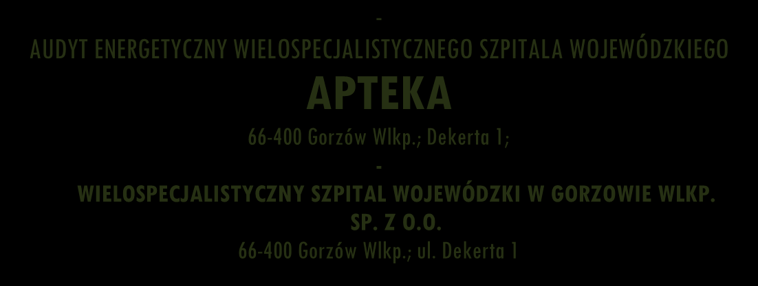 ; Dekerta 1; - WIELOSPECJALISTYCZNY SZPITAL WOJEWÓDZKI W GORZOWIE WLKP. SP. Z O.O. 66-400 Gorzów Wlkp.; ul. Dekerta 1 - Audytor: mgr inż.