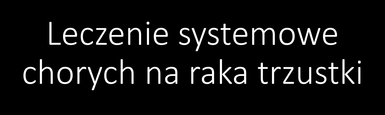 Leczenie systemowe chorych na raka trzustki Konferencja Nowotwory górnego