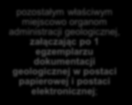 Obowiązki informacyjne podmiotów wykonujących prace geologiczne Obowiązki administracji geologicznej Wykonawca prac geologicznych przedkłada się właściwemu organowi administracji geologicznej 4