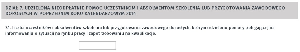 Dział 6 Liczba uczestników objętych szkoleniem lub przygotowaniem zawodowym dorosłych w poprzednim roku kalendarzowym Dział 7 Udzielona nieodpłatnie pomoc uczestnikom i absolwentom