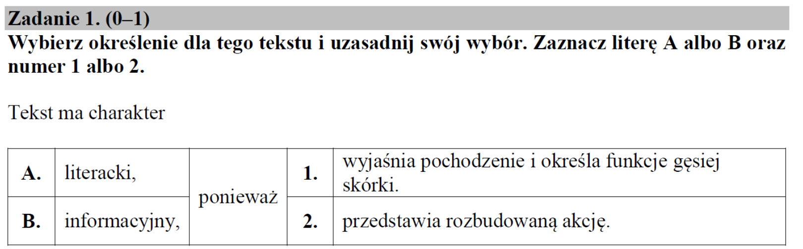 A teraz popatrz na zadanie 1. w przykładowym arkuszu. W zadaniach takich jak to trzeba najpierw wybrać poprawną odpowiedź (A albo B),