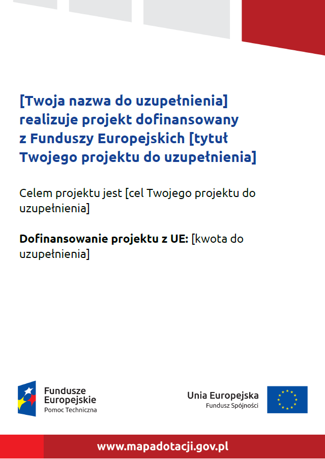 Wzór plakatu Plakat musi zawierać: nazwę beneficjenta, tytuł projektu, cel projektu (opcjonalnie), wysokość