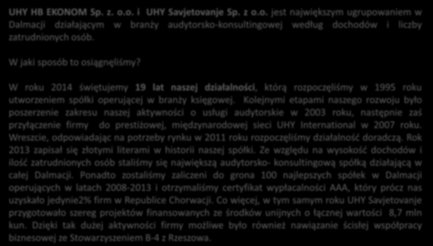 UHY HB EKONOM Sp. z. o.o. i UHY Savjetovanje Sp. z o.o. jest największym ugrupowaniem w Dalmacji działającym w branży audytorsko-konsultingowej według dochodów i liczby zatrudnionych osób.