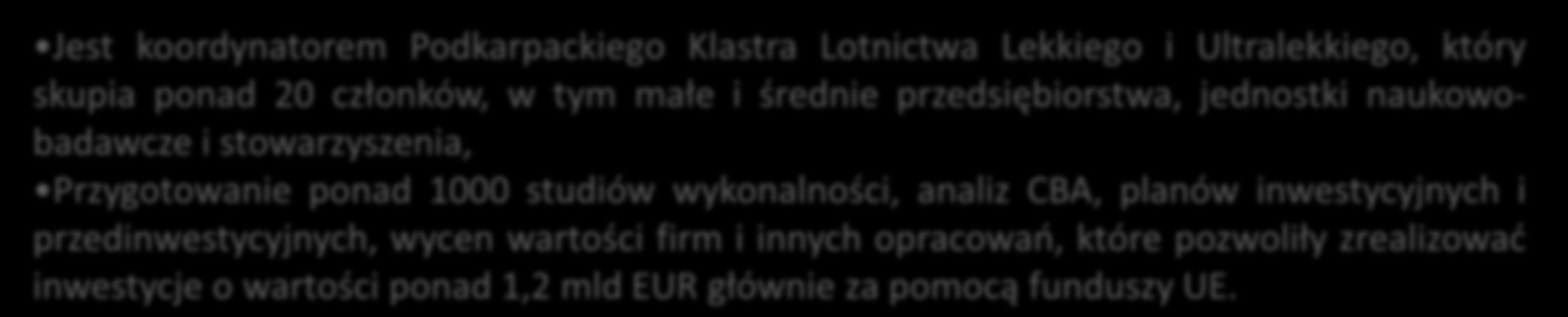 Jest koordynatorem Podkarpackiego Klastra Lotnictwa Lekkiego i Ultralekkiego, który skupia ponad 20 członków, w tym małe i średnie przedsiębiorstwa, jednostki naukowobadawcze i stowarzyszenia,