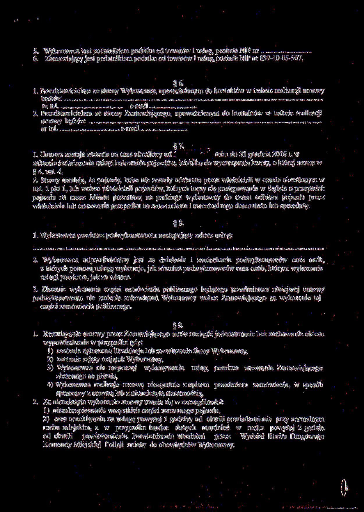 5. Wykonawca jest podatnikiem podatku od towarów i usług, posiada NIP nr 6. Zamawiający jest podatnikiem podatku od towarów i usług, posiada NIP nr 839-10-05-507. 6. 1.