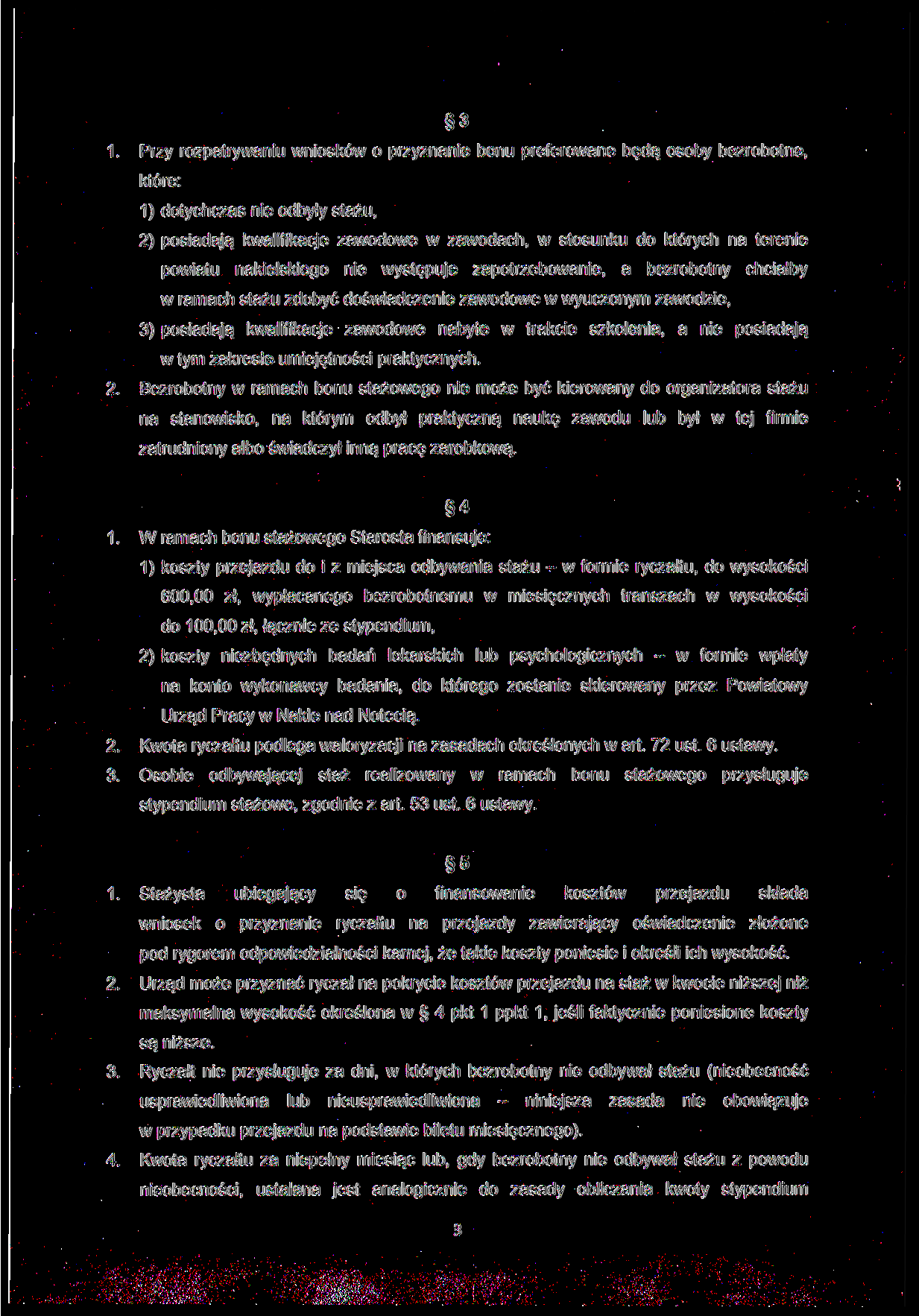 3 Przy rozpatrywaniu wniosków o przyznanie bonu preferowane będą osoby bezrobotne, które: 1) dotychczas nie odbyły stażu, 2) posiadają kwalifikacje zawodowe w zawodach, w stosunku do których na