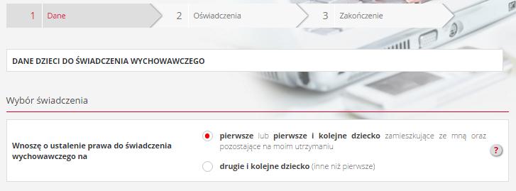 5. Sekcja DANE strona: DANE DZIECI DO ŚWIADCZENIA WYCHOWAWCZEGO W tej części ustalamy, czy chcemy ubiegać się o świadczenie na pierwsze lub pierwsze i kolejne dziecko, czy na drugie i kolejne dziecko.