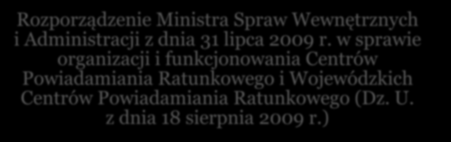 Geneza budowy systemu powiadamiania PODSTAWA PRAWNA Rozporządzenie Ministra Spraw Wewnętrznych i Administracji z dnia 31 lipca 2009 r.