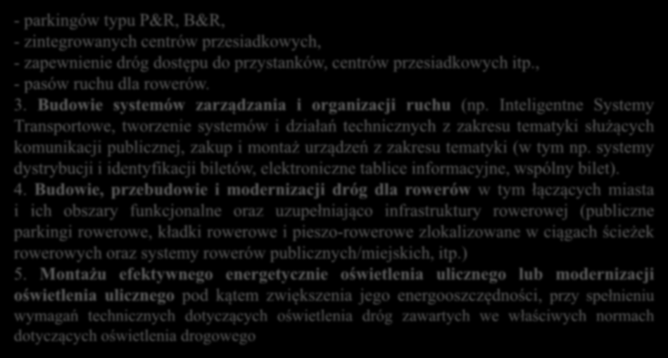 Działanie 3.3 Wspieranie strategii niskoemisyjnych w tym mobilność miejska Poddziałanie 3.3.1 Inwestycje w obszarze transportu miejskiego - parkingów typu P&R, B&R, - zintegrowanych centrów przesiadkowych, - zapewnienie dróg dostępu do przystanków, centrów przesiadkowych itp.