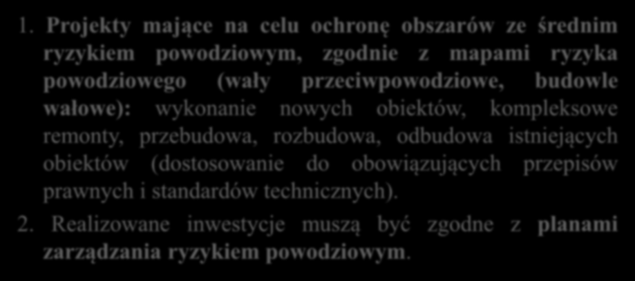 Działanie 4.1. Zapobieganie, likwidacja skutków klęsk żywiołowych i awarii środowiskowych Poddziałanie 4.1.1 Ochrona obszarów ze średnim ryzykiem powodziowym Rodzaje / Typy projektów dla poddziałania 4.