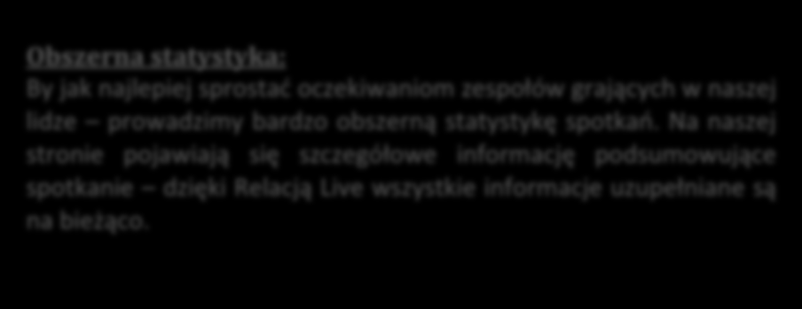 OBSZERNA STATYSTYKA Tabela ogólna, tabela króla strzelców, rankingi, indywidualne statystyki, bezpośrednie porównania, wykresy słupkowe i liniowe, składy drużyn ze zdjęciami i wiele innych