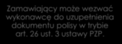 Skutki nieprzedstawienia potwierdzenia ubezpieczenia Konsekwencje: wykonawca nieposiadający ważnego ubezpieczenia OC nie spełnia wymagań ustawowych i podlega wykluczeniu (art. 24 ust.