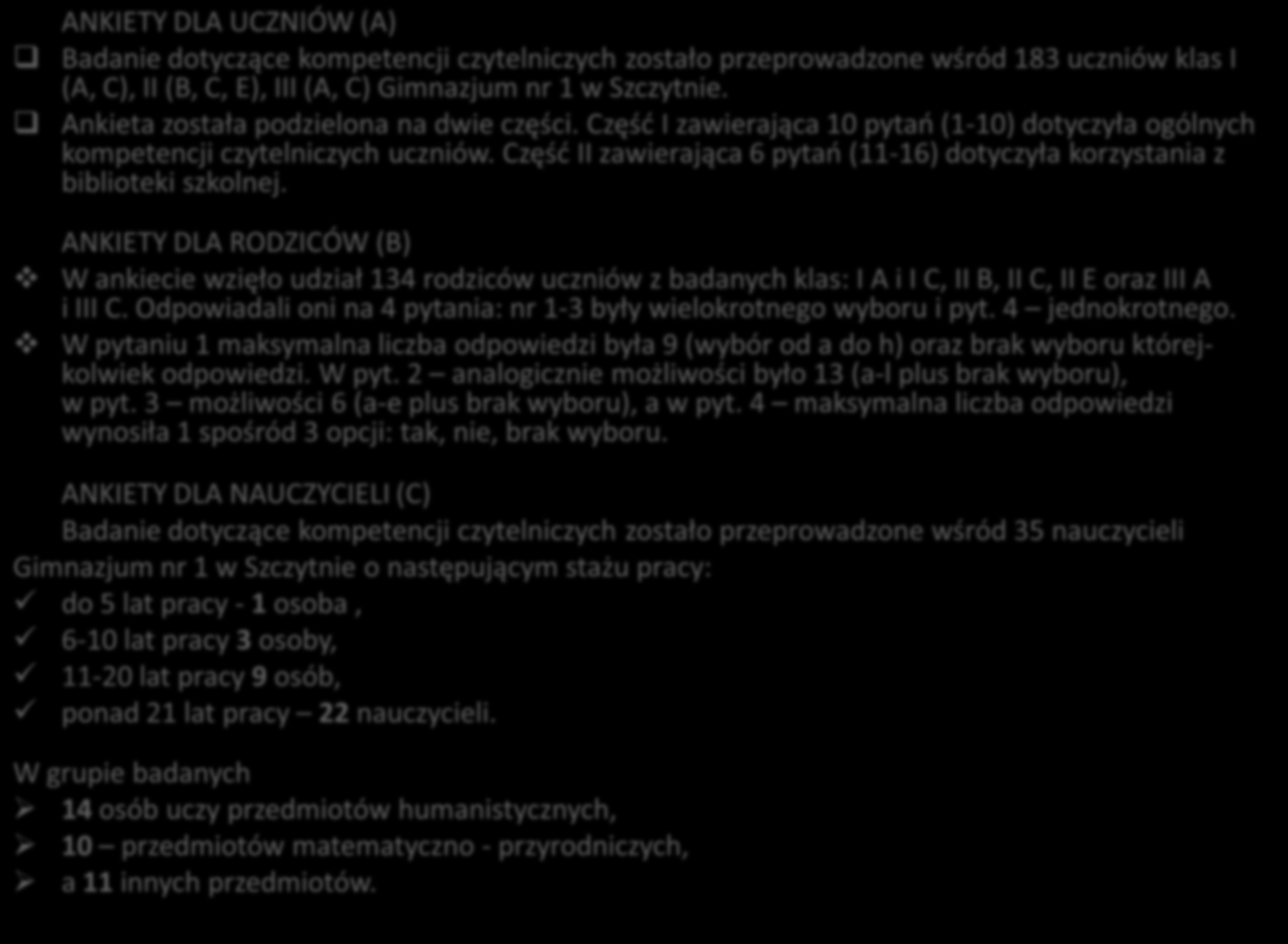 ANKIETY DLA UCZNIÓW (A) Badanie dotyczące kompetencji czytelniczych zostało przeprowadzone wśród 183 uczniów klas I (A, C), II (B, C, E), III (A, C) Gimnazjum nr 1 w Szczytnie.