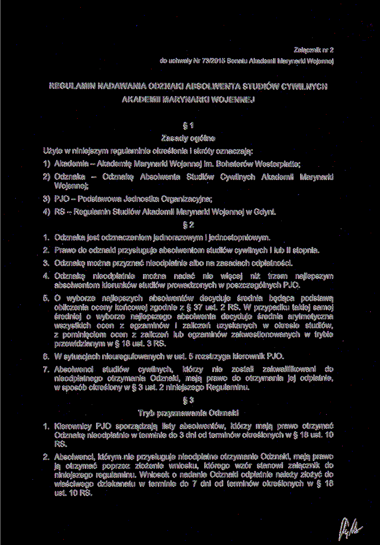 Załącznik nr 2 do uchwały Nr 73/2015 Senatu Akademii Marynarki Wojennej REGULAMIN NADAWANIA ODZNAKI ABSOLWENTA STUDIÓW CYWILNYCH 1 Zasady ogólne Użyte w niniejszym regulaminie określenia i skróty