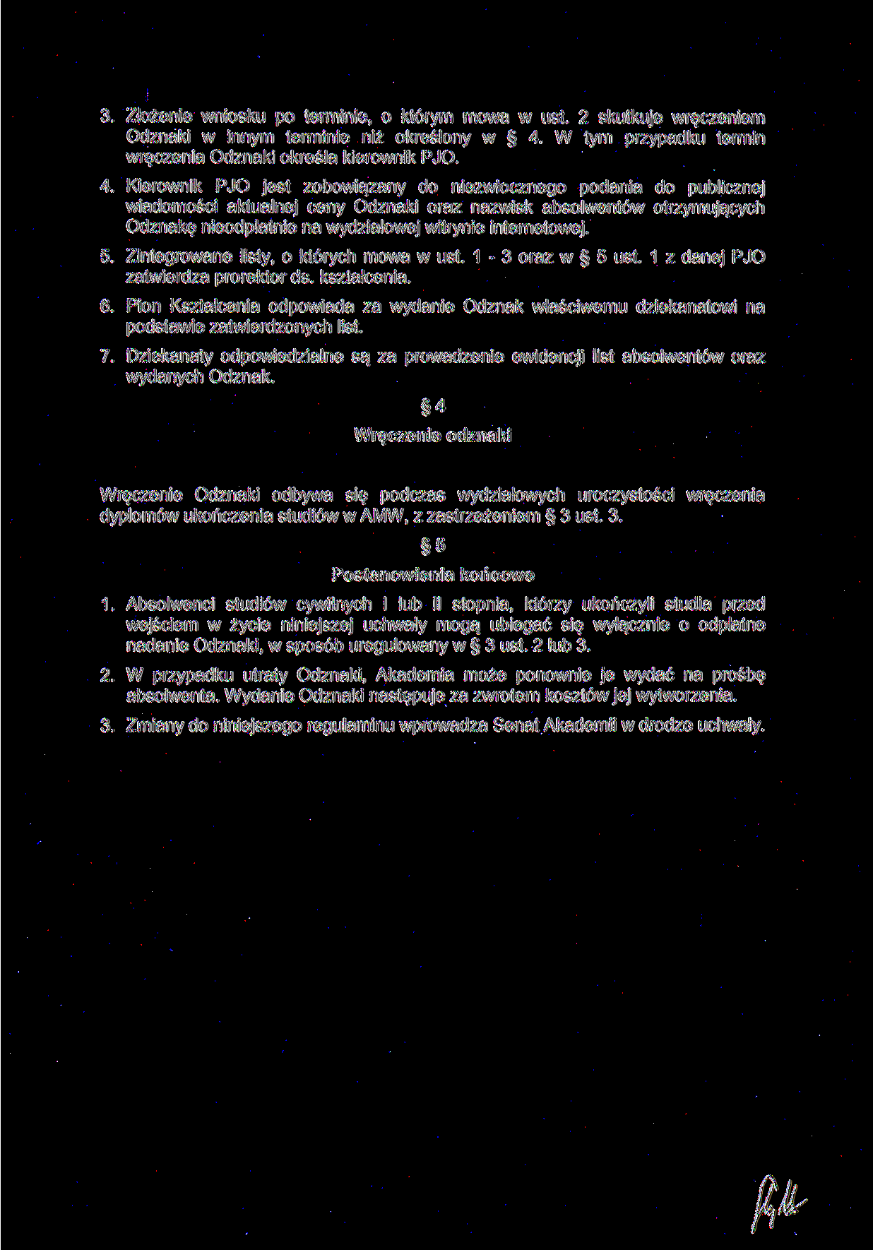 3. Złożenie wniosku po terminie, o którym mowa w ust. 2 skutkuje wręczeniem Odznaki w innym terminie niż określony w 4.