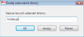 5 W oknie dialogowym Dodaj ustawienia strony wprowadź wyrażenie MojeUstawienie. Kliknij przycisk OK.