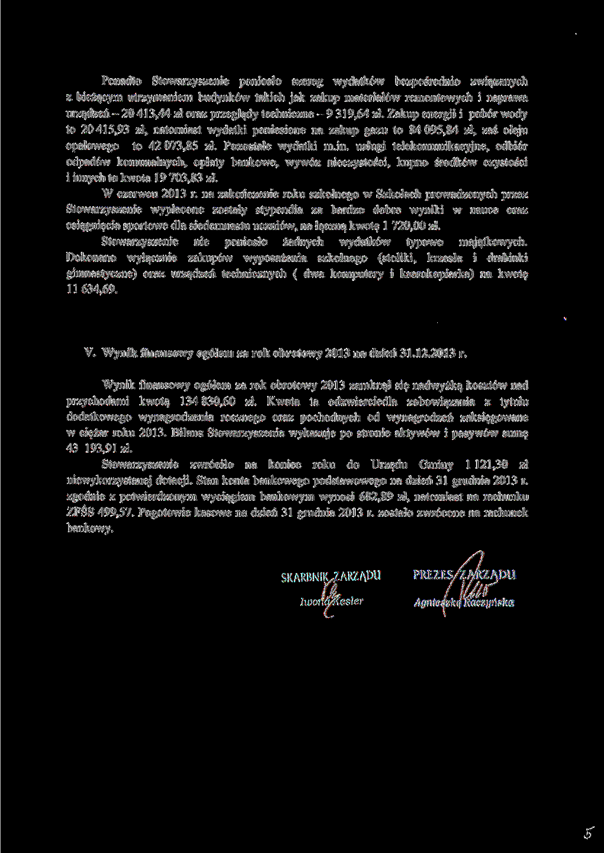 Ponadto Stowarzyszenie poniosło szereg wydatków bezpośrednio związanych z bieżącym utrzymaniem budynków takich jak zakup materiałów remontowych i naprawa urządzeń - 20 413,44 zł oraz przeglądy